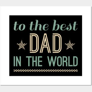 To The Best Dad In The World Posters and Art